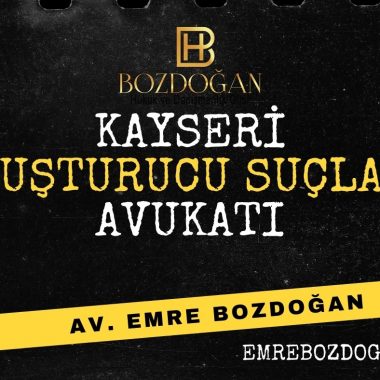 Kayseri Uyuşturucu Ticareti Suçları Avukatı