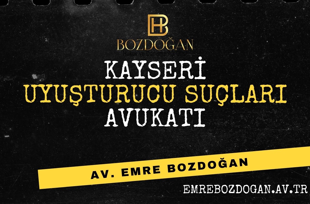 Kayseri Uyuşturucu Ticareti Suçları Avukatı